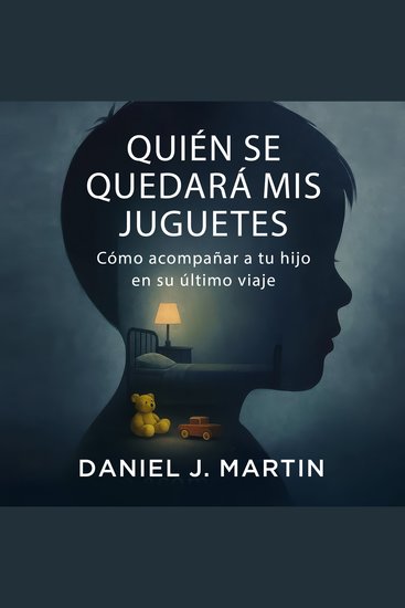 Quién se quedará mis juguetes - Cómo acompañar a tu hijo en su último viaje - cover