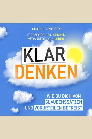 Klar denken - Wie du dich von Glaubenssätzen und Vorurteilen befreist - cover