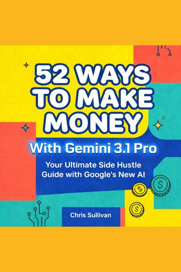 52 Ways to Make Money With Gemini 31 Pro - Your Ultimate Side Hustle Guide with Google's New AI - cover