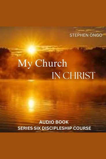 My Church in Christ Audio Book 6 - From Information to Transformation - cover