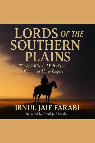 Lords of the Southern Plains - The Epic Rise and Fall of the Comanche Horse Empire - cover
