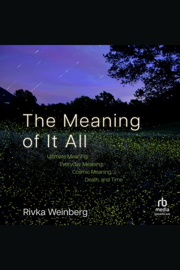 The Meaning of It All - Ultimate Meaning Everyday Meaning Cosmic Meaning Death and Time - cover