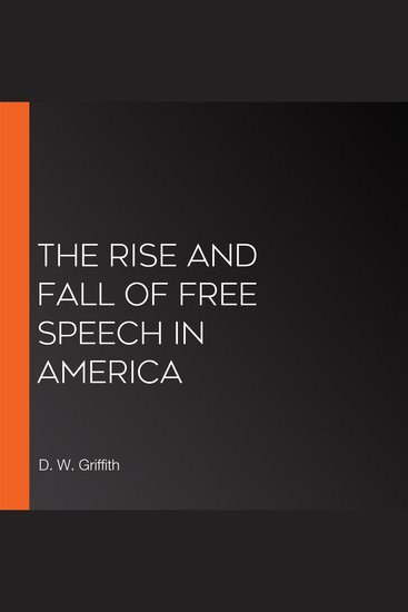 The Rise and Fall of Free Speech in America - cover