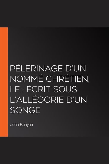 Pélerinage d'un nommé Chrétien Le : écrit sous l'allégorie d'un songe - cover