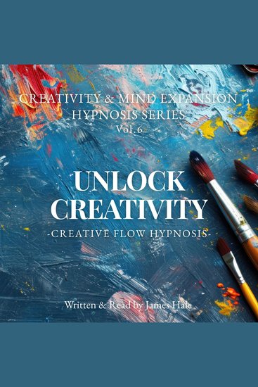 Unlock Creativity – Creative Flow Hypnosis - Creativity & Mind Expansion Hypnosis Series — Vol 6 - cover