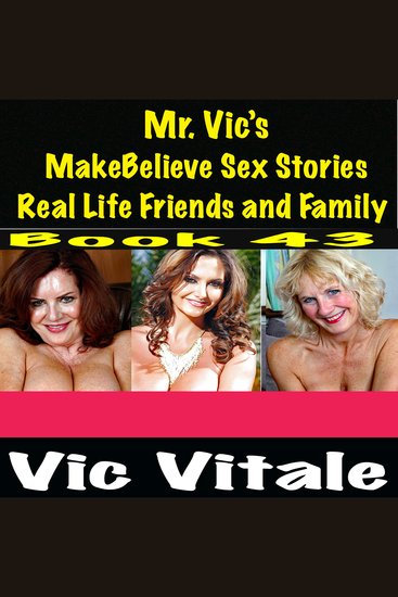 Mr Vic’s MakeBelieve Sex Stories Real Life Friends and Family Book 43 - cover
