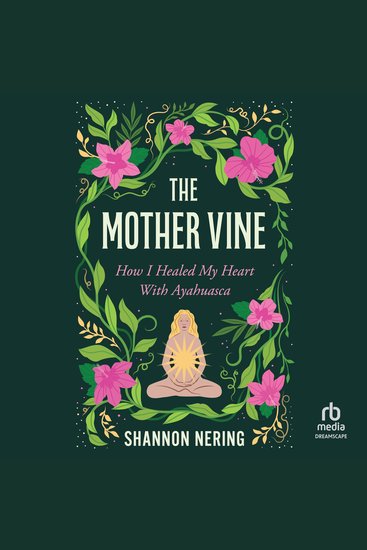 The Mother Vine - How I Healed my Heart with Ayahuasca - cover