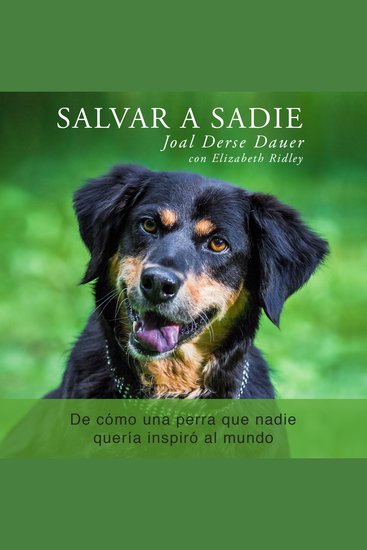 Salvar a Sadie: De cómo una perra que nadie quería inspiró al mundo - cover