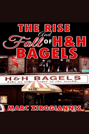 The Rise and Fall of H&H Bagels - cover