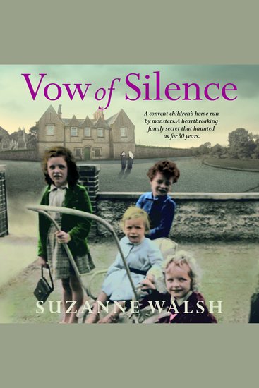 Vow of Silence - A convent home run by monsters and a secret that haunted us for 50 years - cover