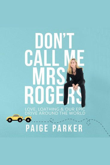 Don't Call Me Mrs Rogers: Love Loathing and Our Epic Drive Around the World - cover