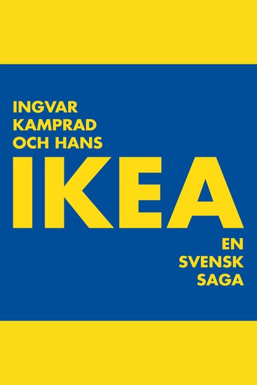 Ingvar Kamprad och hans IKEA : En svensk saga - cover
