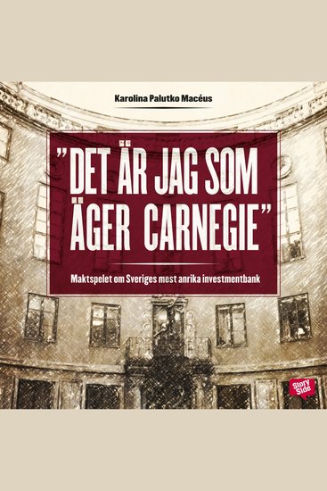 Det är jag som äger Carnegie! - maktspelet om Sveriges mest anrika investmentbank - cover