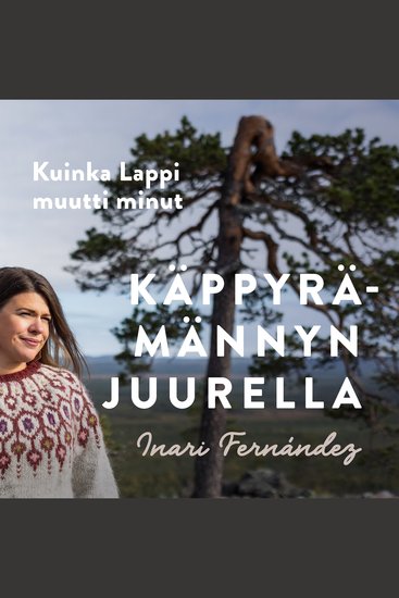 Käppyrämännyn juurella - Kuinka Lappi muutti minut - cover