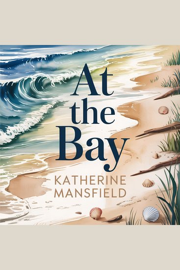 At The Bay - A Classic Literary Fiction Novella of Family Childhood and Inner Life - cover