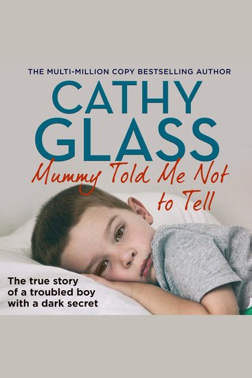 Mummy Told Me Not to Tell: The true story of a troubled boy with a dark secret - cover