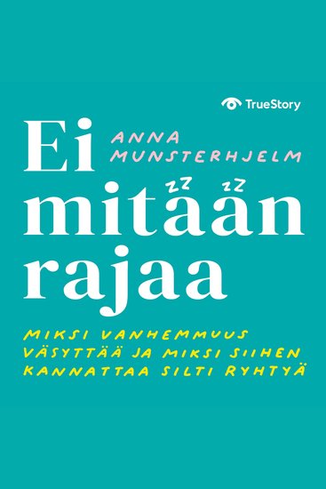 Ei mitään rajaa – miksi vanhemmuus väsyttää ja miksi siihen kannattaa silti ryhtyä - cover