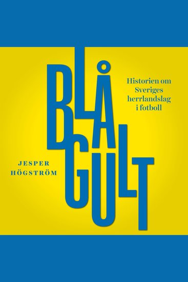 Blågult - historien om Sveriges herrlandslag i fotboll - cover