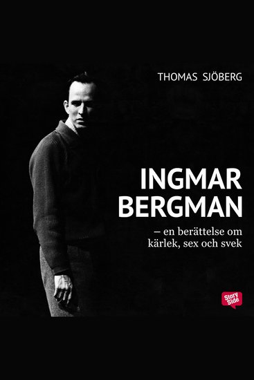 Ingmar Bergman - En berättelse om kärlek sex och svek - cover