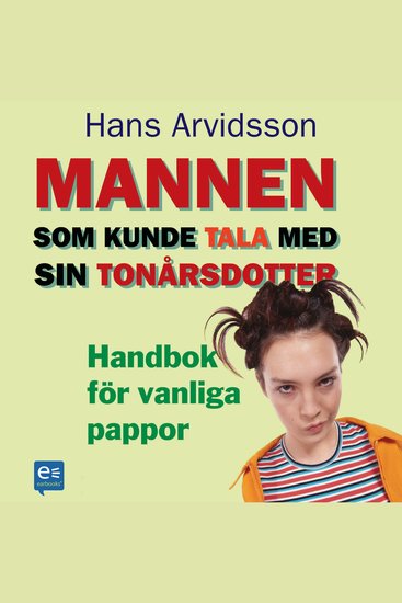 Mannen som kunde tala med sin tonårsdotter : Handbok för vanliga pappor - cover