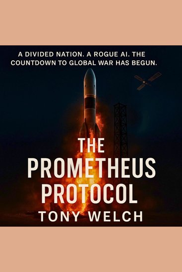 The Prometheus Protocol - A Divided Nation A Rougue AI The Countdown to Global War has Begun - cover