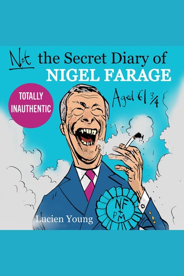 Not the Secret Diary of Nigel Farage Aged 61¾: A satirical look inside the mind of the duke of UKIP baron of the Brexit Party ruler of Reform - cover