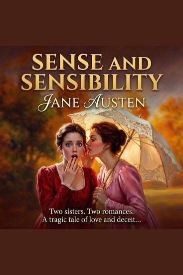 Sense and Sensibility - Can Sisters Find True Love Amid Betrayal Secrets and Heartbreak in a Society That Won’t Forgive Them? - cover