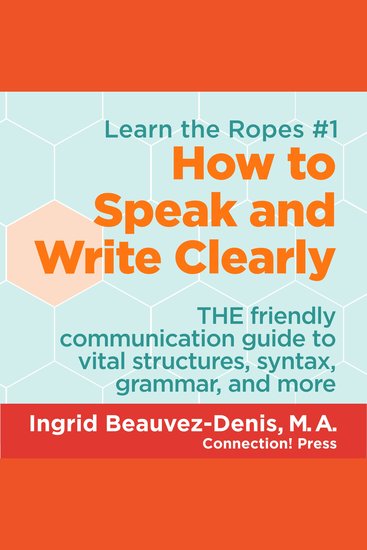 How to Speak and Write Clearly - THE friendly communication guide to vital structures syntax grammar and more - cover