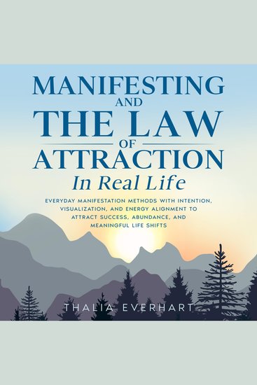 Manifesting and the Law of Attraction in Real Life: Everyday Manifestation Methods with Intention Visualization and Energy Alignment to Attract Success Abundance and Meaningful Life Shifts - cover