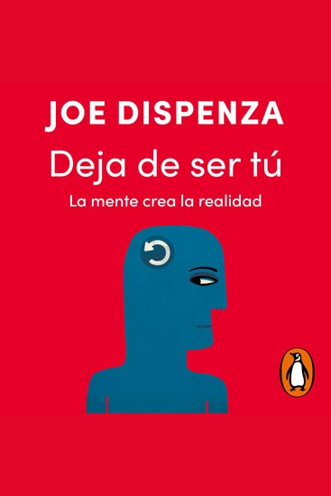 Deja de ser tú - La mente crea la realidad - cover