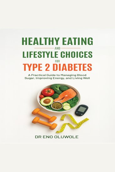 Healthy Eating and Lifestyle Choices for Type 2 Diabetes - A Practical Guide to Managing Blood Sugar Improving Energy and Living Well - cover