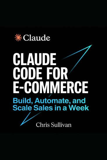 Claude Code for E-Commerce - Build Automate and Scale Sales in a Week - cover