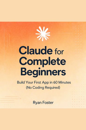 Claude for Complete Beginners - Build Your First App in 60 Minutes No Coding Required - cover