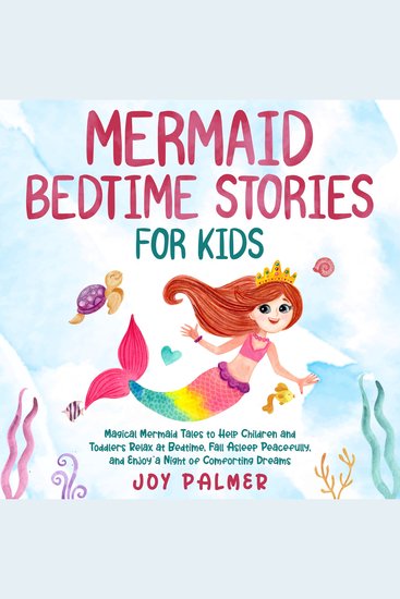 Mermaid Bedtime Stories for Kids: Magical Mermaid Tales to Help Children and Toddlers Relax at Bedtime Fall Asleep Peacefully and Enjoy a Night of Comforting Dreams - cover