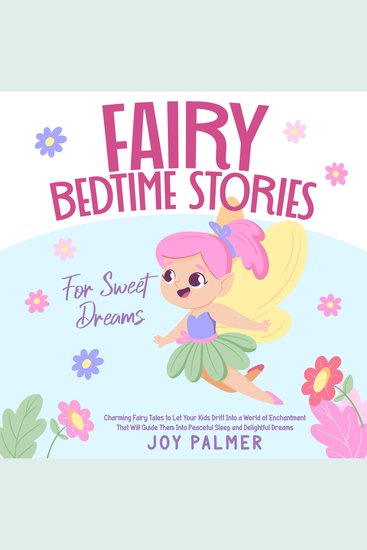 Fairy Bedtime Stories for Sweet Dreams: Charming Fairy Tales to Let Your Kids Drift Into a World of Enchantment That Will Guide Them Into Peaceful Sleep and Delightful Dreams - cover