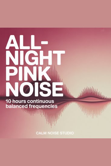 All-Night Pink Noise - 10 Hours of Continuous Balanced Frequencies for Uninterrupted Sleep - cover