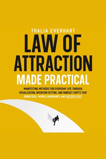 Law of Attraction Made Practical: Manifesting Methods for Everyday Life Through Visualization Intention Setting and Mindset Shifts That Bring Real-World Abundance and Success Fast - cover
