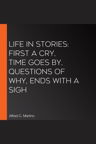 Life In Stories: first a cry time goes by questions of why ends with a sigh - cover