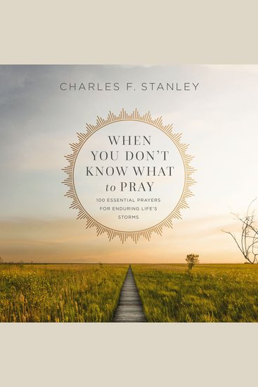 When You Don't Know What to Pray - 100 Essential Prayers for Enduring Life's Storms - cover