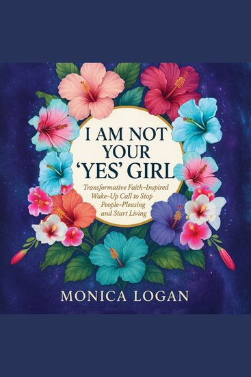 I Am Not Your 'Yes' Girl - Transformative Faith-Inspired Wake-Up Call to Stop People-Pleasing and Start Living - cover