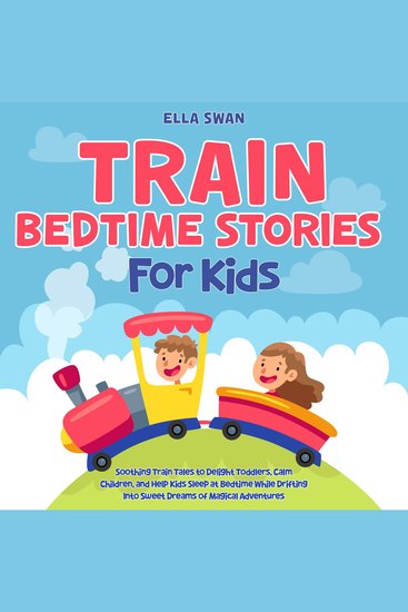 Train Bedtime Stories for Kids: Soothing Train Tales to Delight Toddlers Calm Children and Help Kids Sleep at Bedtime While Drifting Into Sweet Dreams of Magical Adventures - cover