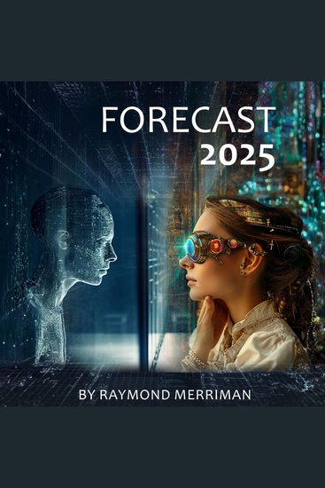Forecast 2025 - Raymond Merriman’s Annual Almanac (Cycles in Human Activity Corresponding to Cycles in the Cosmos) - cover