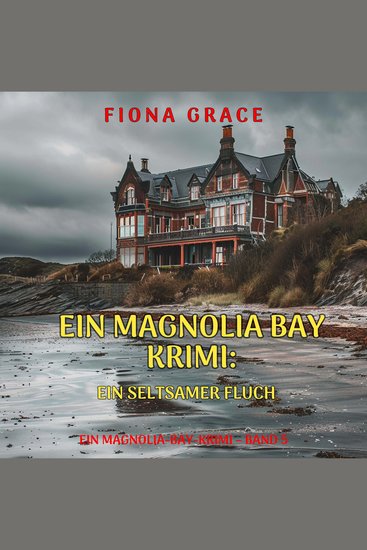 Ein seltsamer Fluch (Ein Magnolia-Bay-Krimi – Band 5) - Erzählerstimme digital synthetisiert - cover