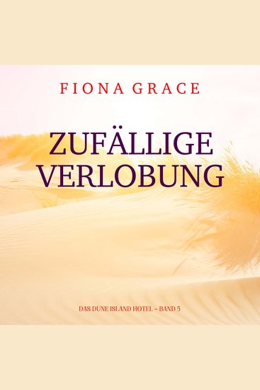 Zufällige Verlobung (Das Dune Island Hotel – Band 5) - Erzählerstimme digital synthetisiert - cover