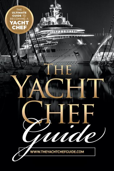 The Yacht Chef Guide - The Ultimate Guide to Becoming a Yacht Chef - cover