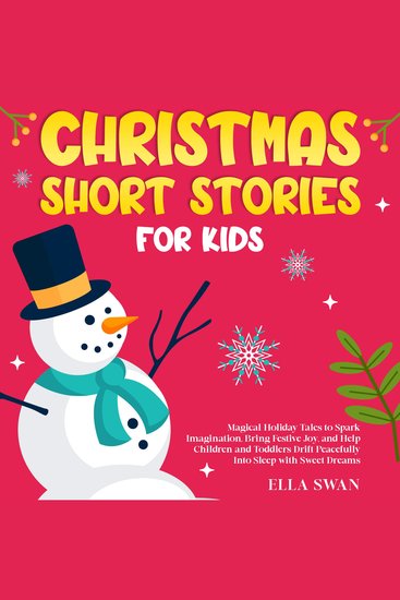 Christmas Short Stories For Kids: Magical Holiday Tales to Spark Imagination Bring Festive Joy and Help Children and Toddlers Drift Peacefully Into Sleep with Sweet Dreams - cover