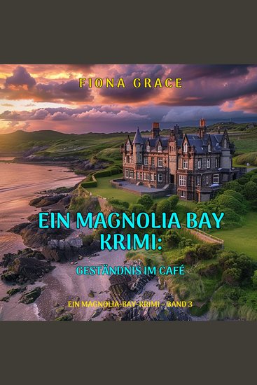 Geständnis im Café (Ein Magnolia-Bay-Krimi – Band 3) - Erzählerstimme digital synthetisiert - cover
