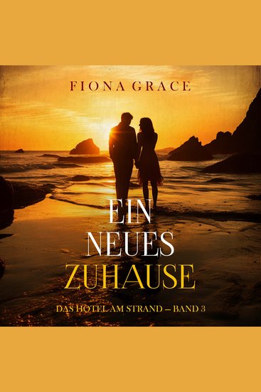 Ein Neues Zuhause (Das Hotel am Strand — Band 3) - Erzählerstimme digital synthetisiert - cover