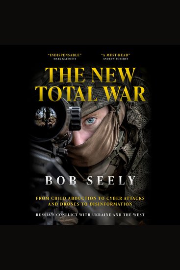 The New Total War - From Child Abduction to Cyber Attacks and Drones to Disinformation – Russia's Conflict with Ukraine and the West - cover