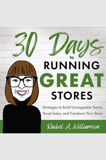 30 Days to Running Great Stores - Strategies to Build Unstoppable Teams Boost Sales and Transform Your Store - cover
